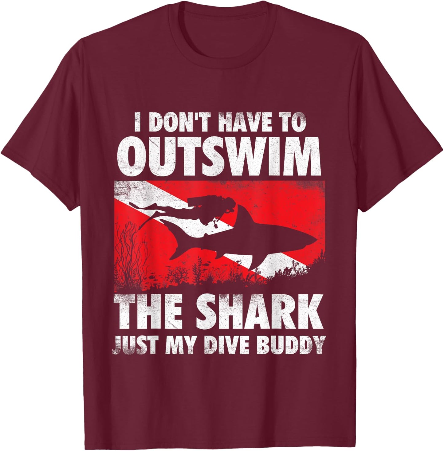 I Don't Have To Outswim The Shark - Scuba Diving Buddy Diver T-Shirt - T-Shirt | Maroon