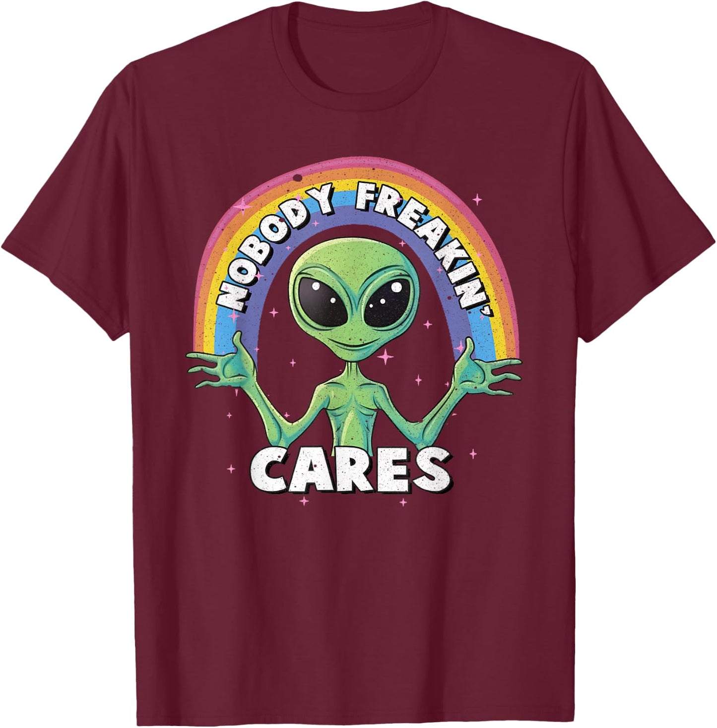 Nobody Freakin' Cares Aliens UFO Exist T-Shirt - T-Shirt | Maroon
