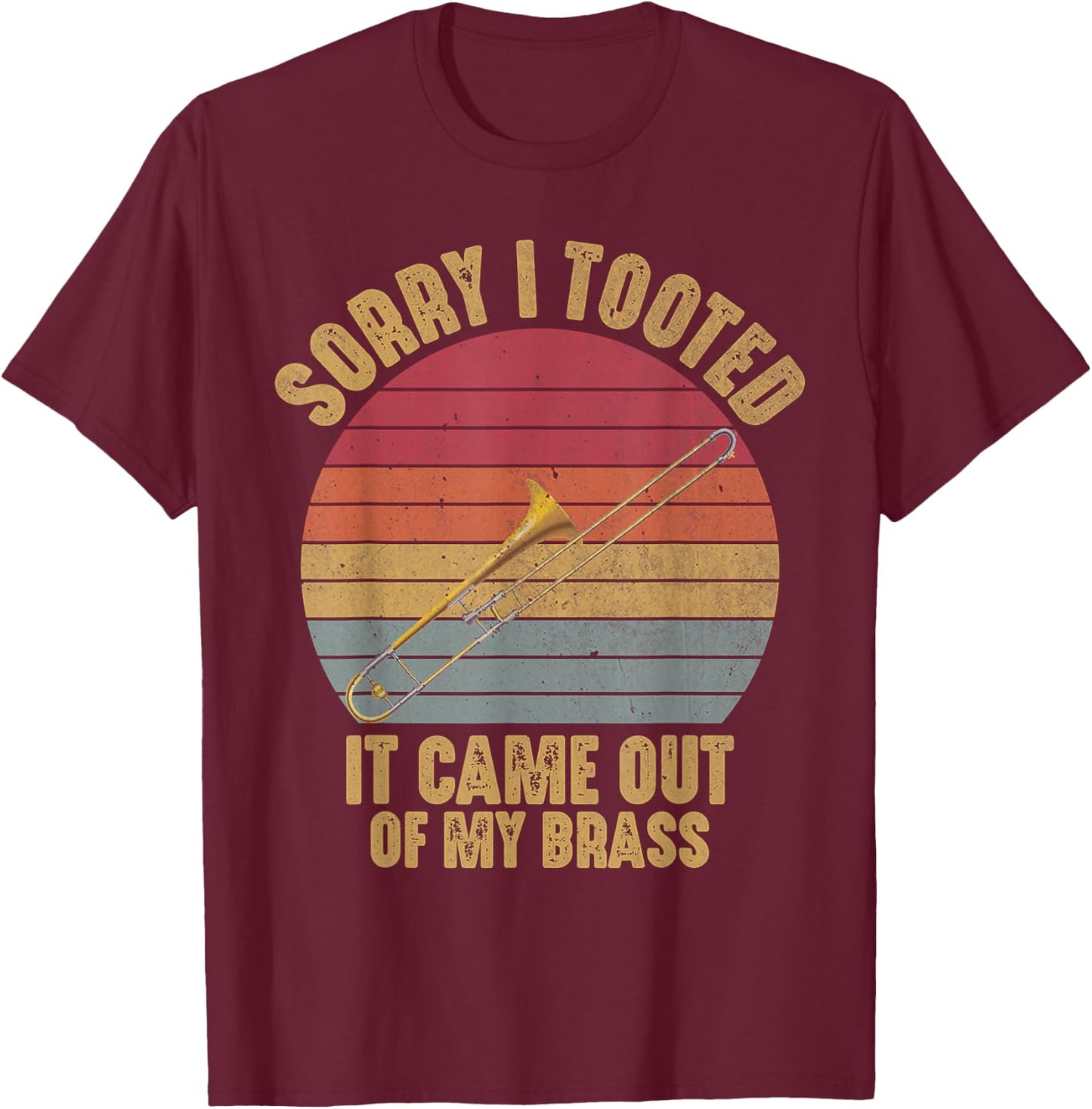 Sorry I Tooted Trombone Funny Trombone Player Marching Band T-Shirt - T-Shirt | Maroon