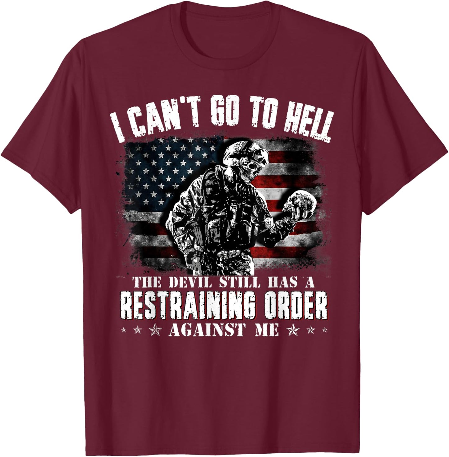 I Can't Go To Hell The Devil Still Has Restraining Order Men T-Shirt - T-Shirt | Maroon