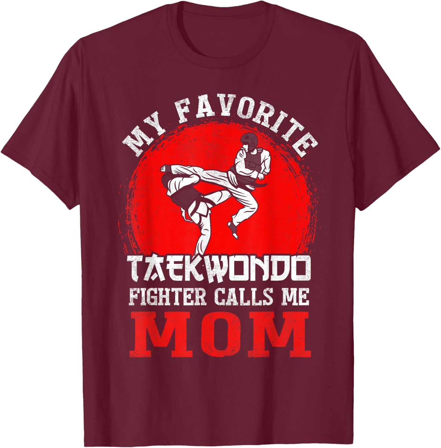 My Favorite Taekwondo Fighter Calls Me Mom Mothers Day T-Shirt - T-Shirt | Maroon