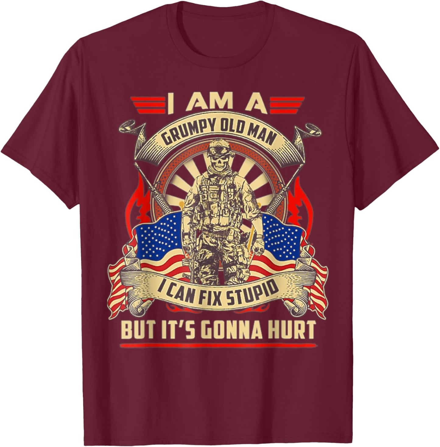 I Am A Grumpy Old Man I Can Fix Stupid But It's Gonna Hurt T-Shirt - T-Shirt | Maroon