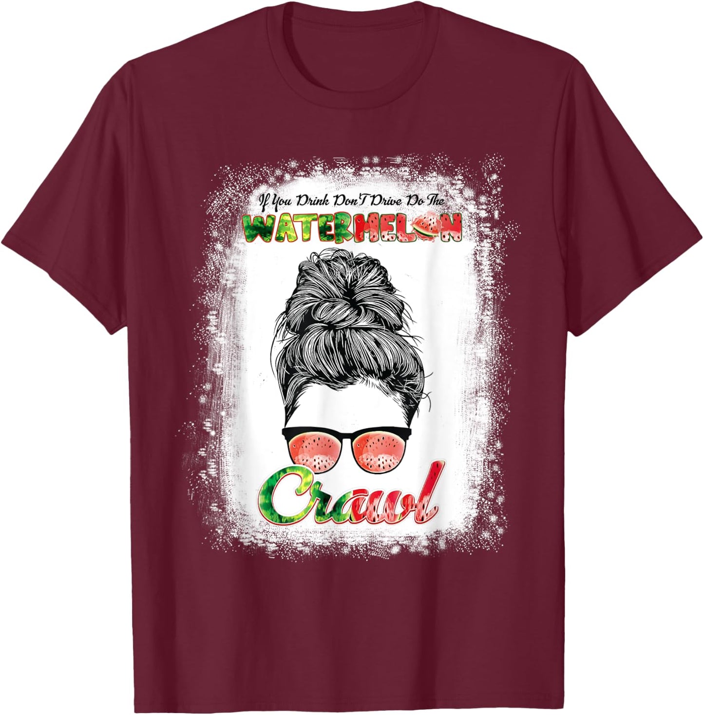 If U Drink Don't Drive Do The Watermelon Crawl Messy Bun T-Shirt - T-Shirt | Maroon