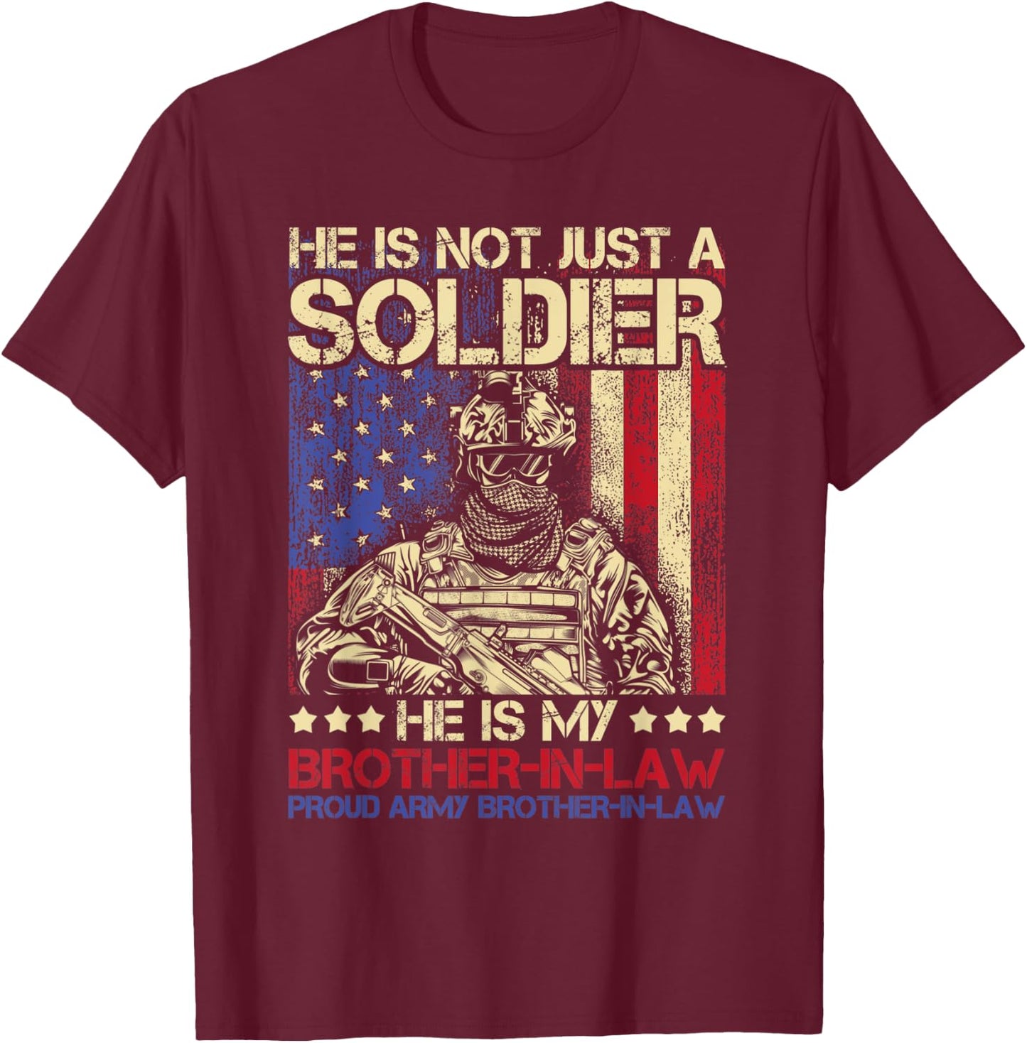 He Is Not Just A Soldier He Is My Brother In Law - Family T-Shirt - T-Shirt | Maroon