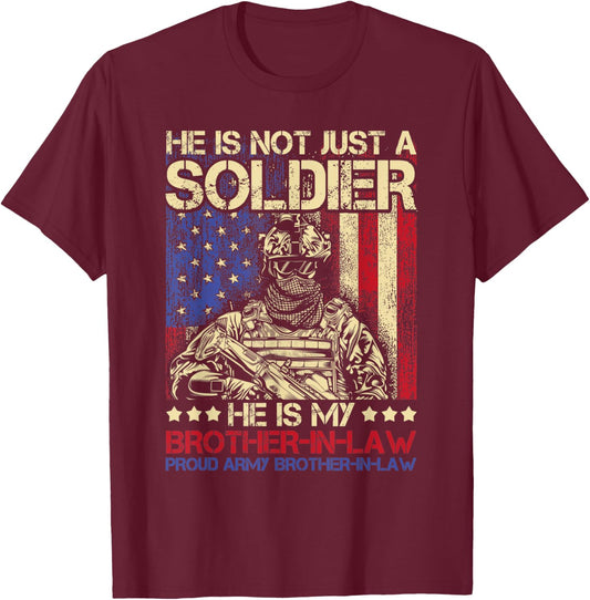 He Is Not Just A Soldier He Is My Brother In Law - Family T-Shirt - T-Shirt | Maroon