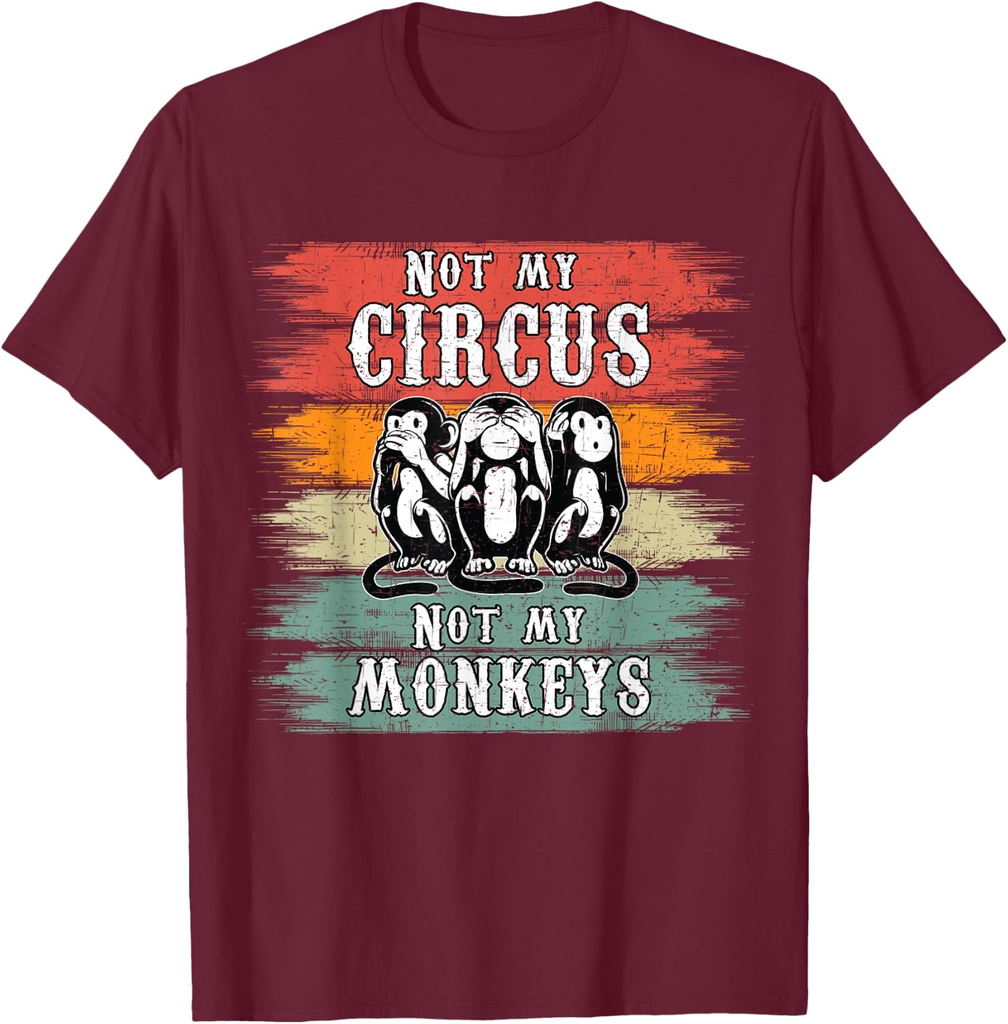 Not my Circus not my Monkeys T-Shirt - T-Shirt | Maroon