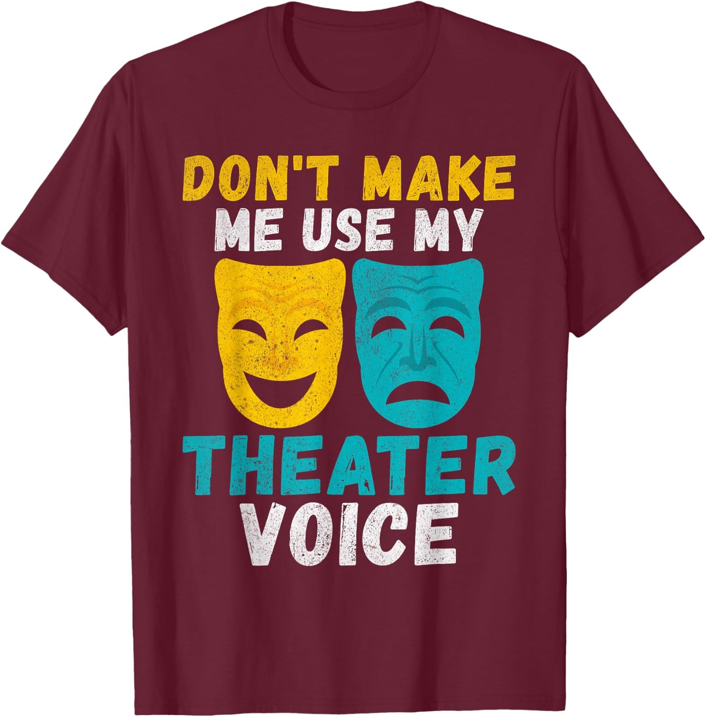 Dont make me use my Theater Voice Theater T-Shirt - T-Shirt | Maroon