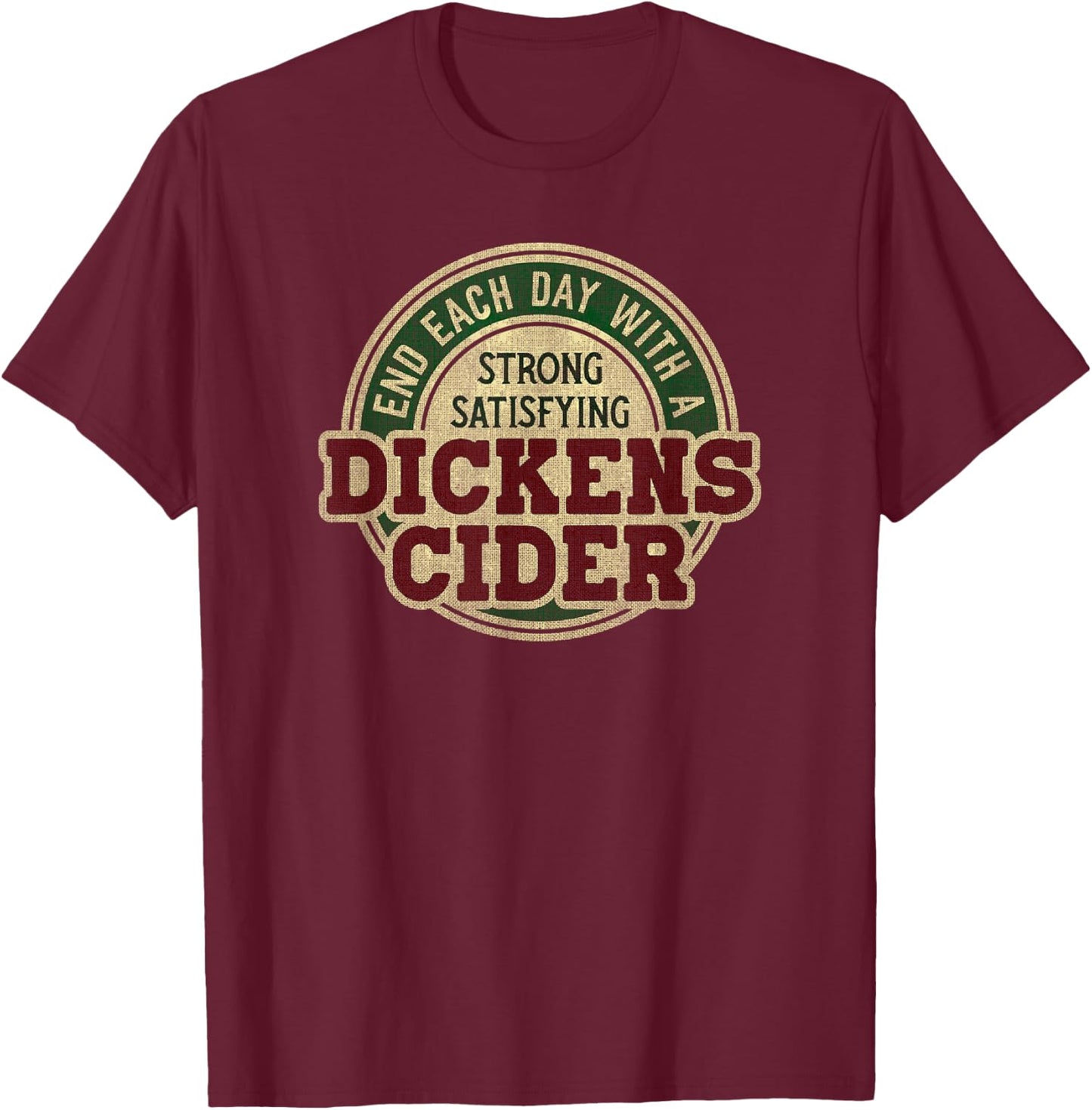 End Each Day with a Strong, Satisfying Dickens Cider T-Shirt - T-Shirt | Maroon