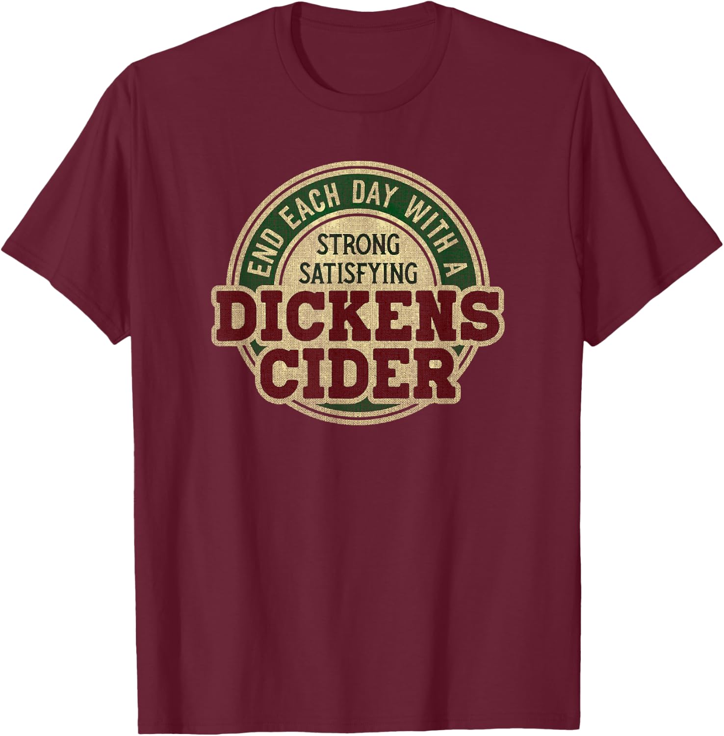 End Each Day with a Strong, Satisfying Dickens Cider T-Shirt - T-Shirt | Maroon