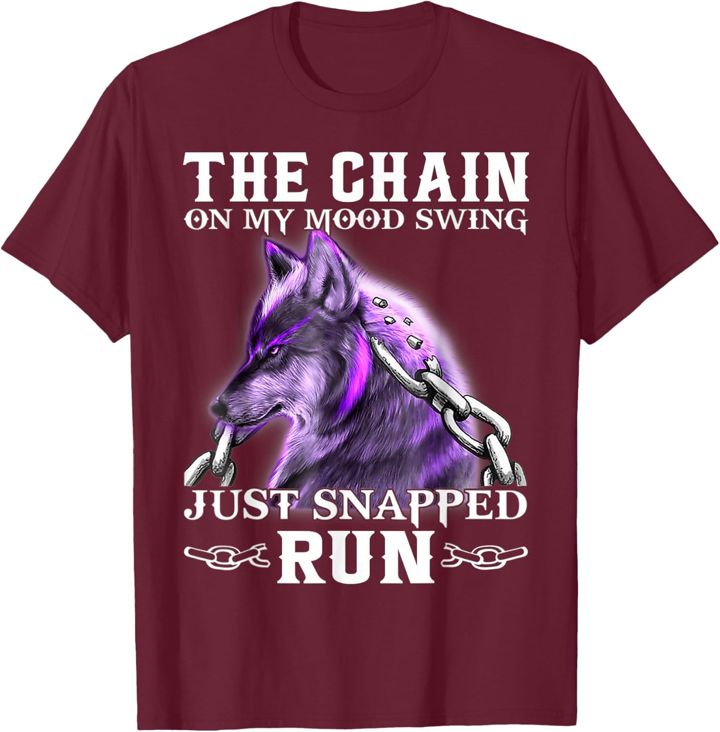 The Chain On My Mood Swing Just Snapped Run Wolf Cool Funny T-Shirt - T-Shirt | Maroon