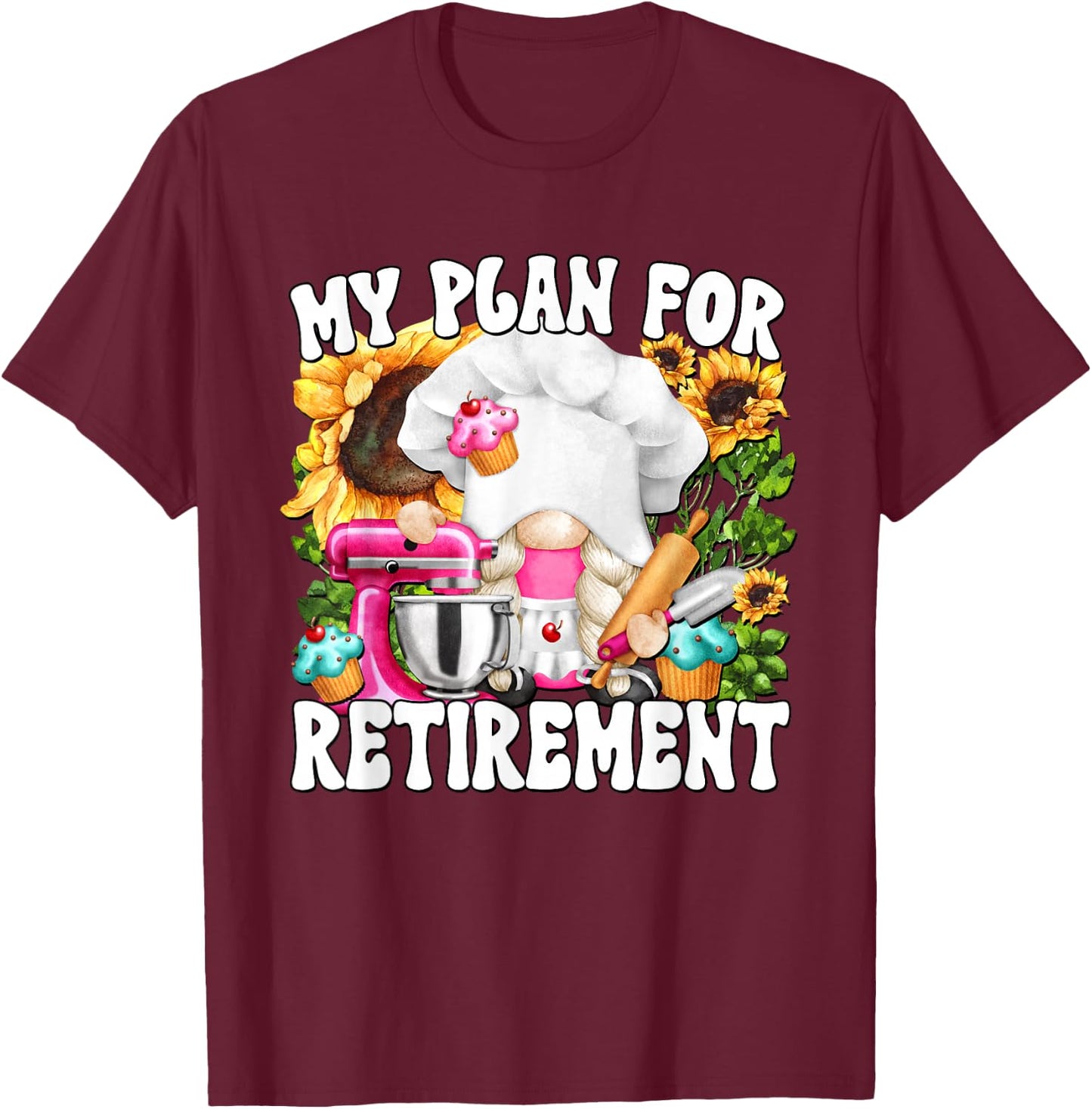 My Retirement Plan For Baking Lover And Retired Grandma Life T-Shirt - T-Shirt | Maroon