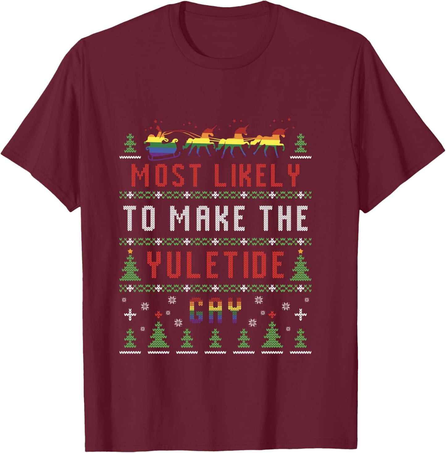 Ugly Christmas Sweater Most Likely To Make The Yuletide Gay T-Shirt - T-Shirt | Maroon