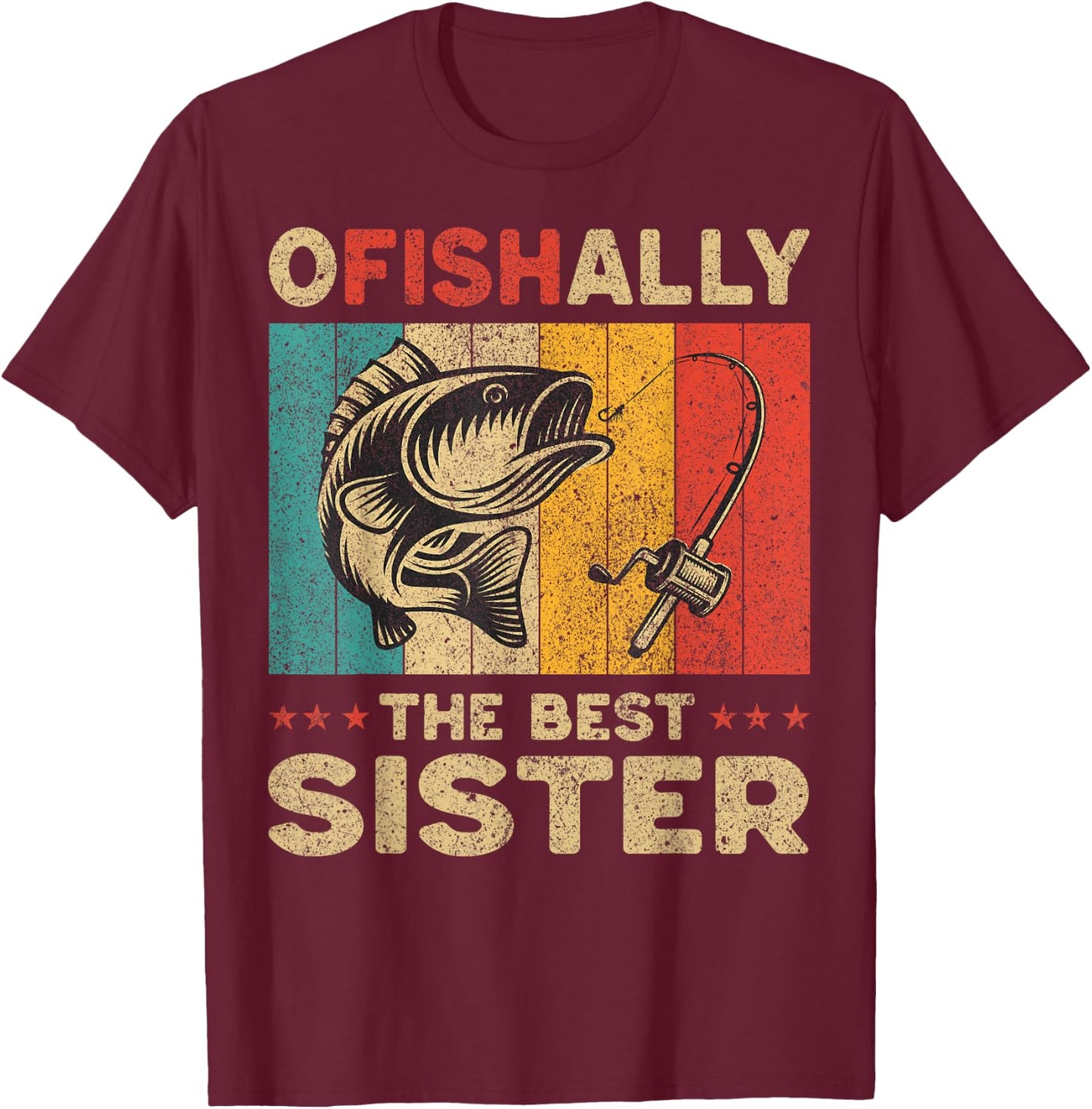Father's Day Funny Fishing Ofishally The Best Sister T-Shirt - T-Shirt | Maroon
