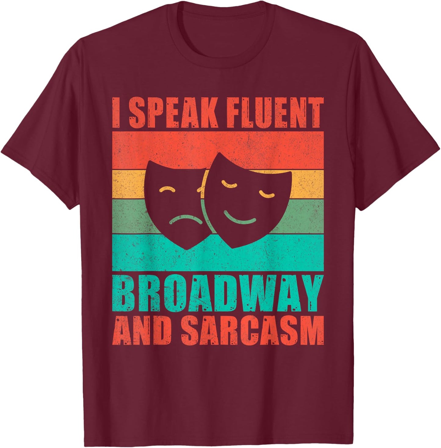I speak fluent Broadway and Sarcasm Theater T-Shirt - T-Shirt | Maroon