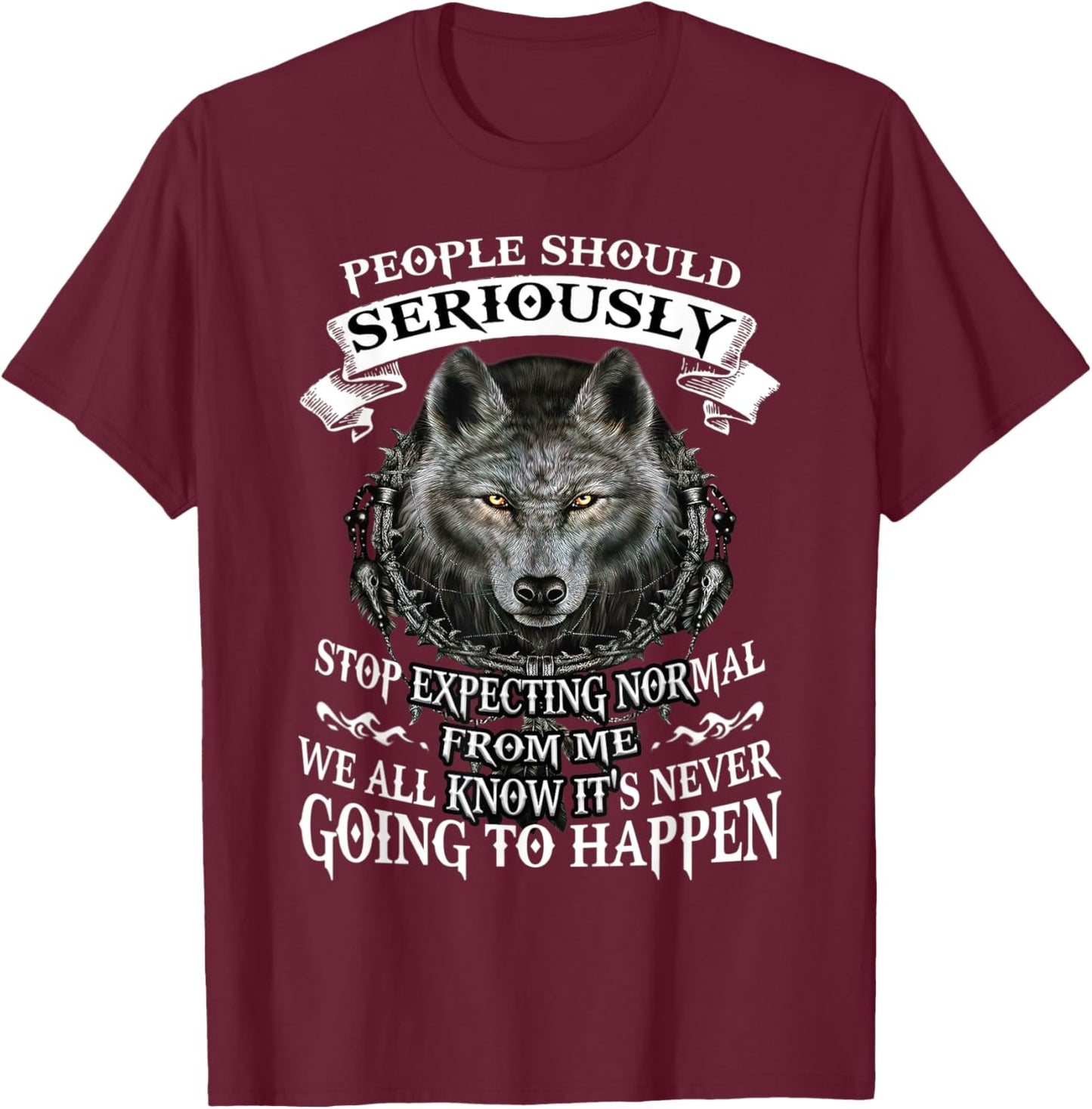Wolf People Should Seriously Stop Expecting Normal From Me T-Shirt - T-Shirt | Maroon