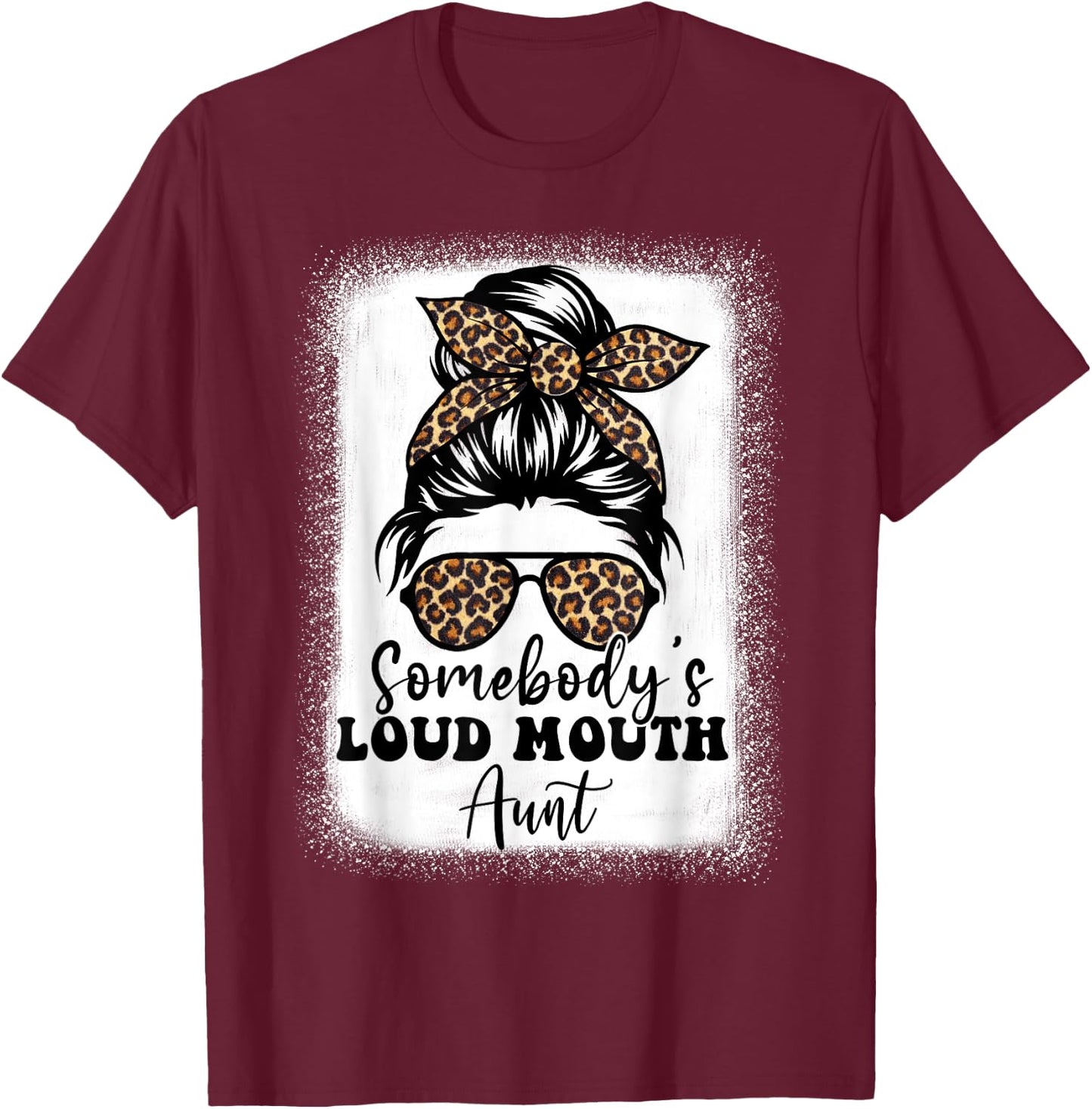 Leopard Messy Bun Somebody's Loud Mouth Aunt Bleached T-Shirt - T-Shirt | Maroon