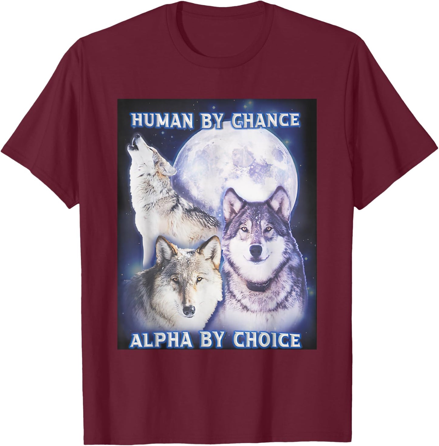 Human by Chance Alpha by Choice Alpha Wolf Women T-Shirt - T-Shirt | Maroon
