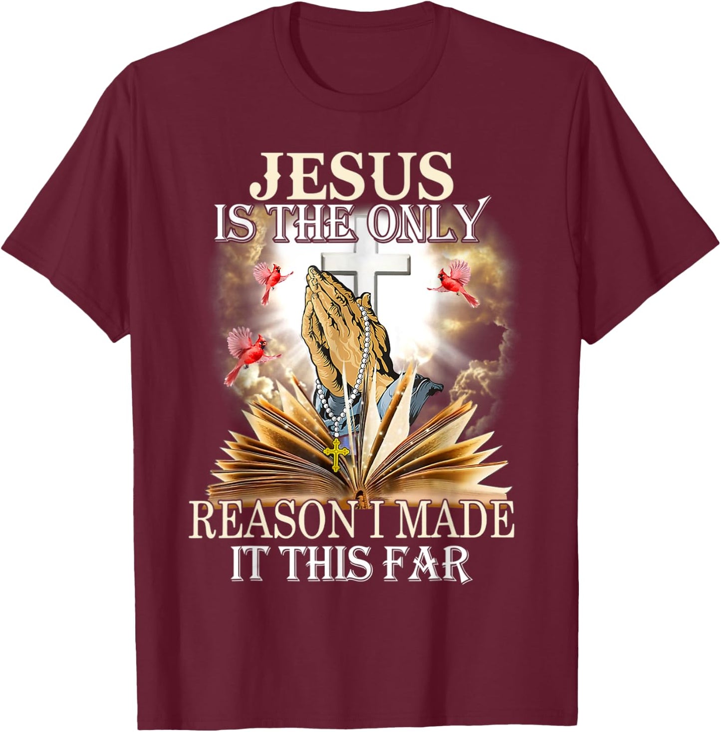Jesus Is The Only Reason I Made It This Far Fun Christian T-Shirt - T-Shirt | Maroon