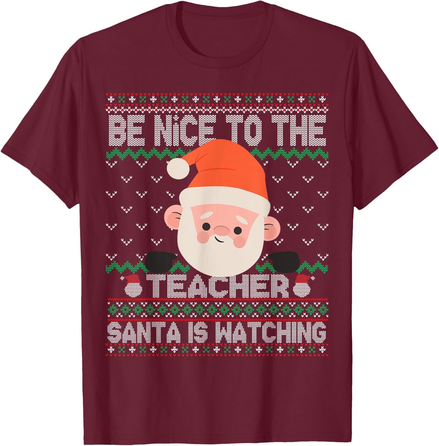 Ugly Sweater Christmas Be Nice To The Teacher Santa Watching Women Kids T-Shirt - T-Shirt | Maroon