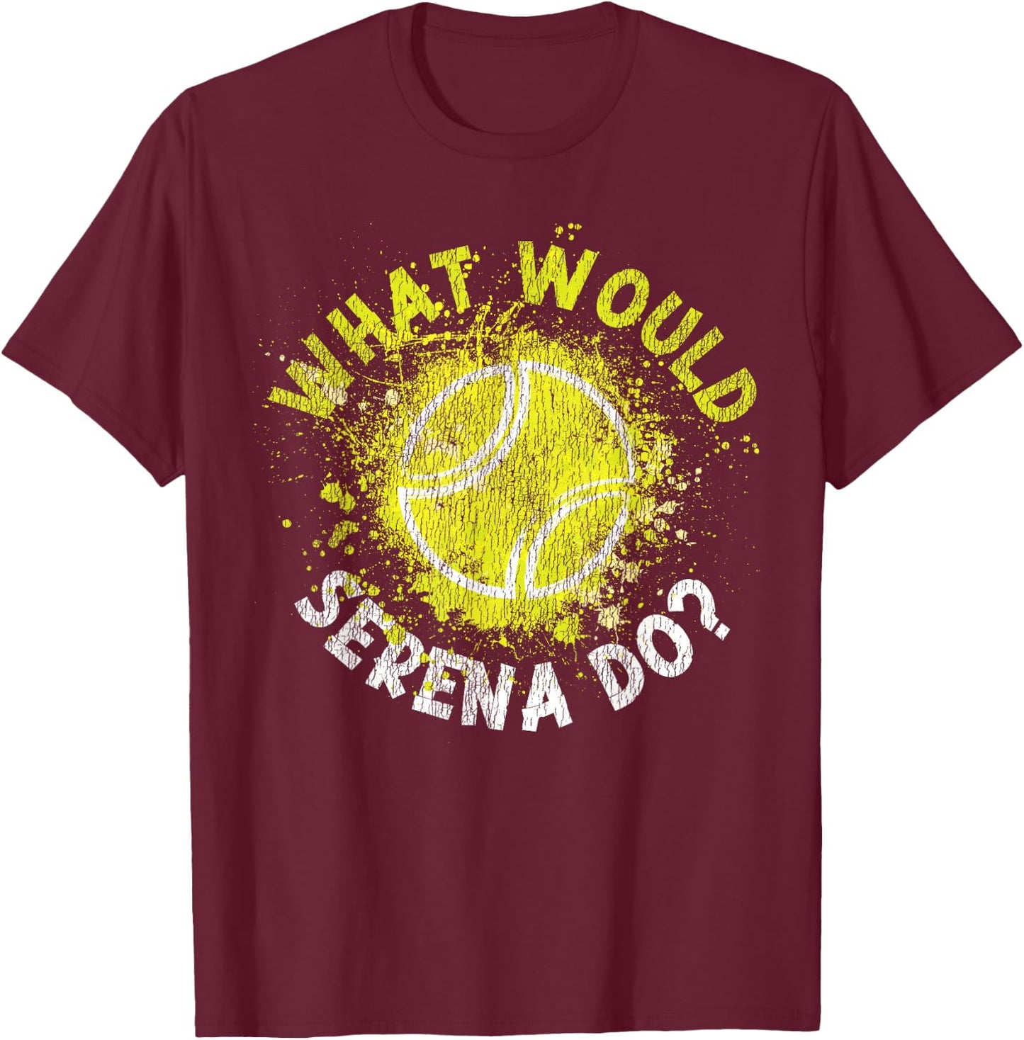 Funny Tennis Player Racket What Would Serena Do? T-Shirt - T-Shirt | Maroon