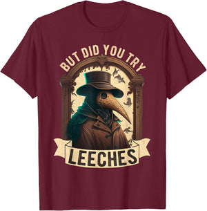 But Did You Try Leeches Plague Doctor Middle Age Medicines T-Shirt - T-Shirt | Maroon