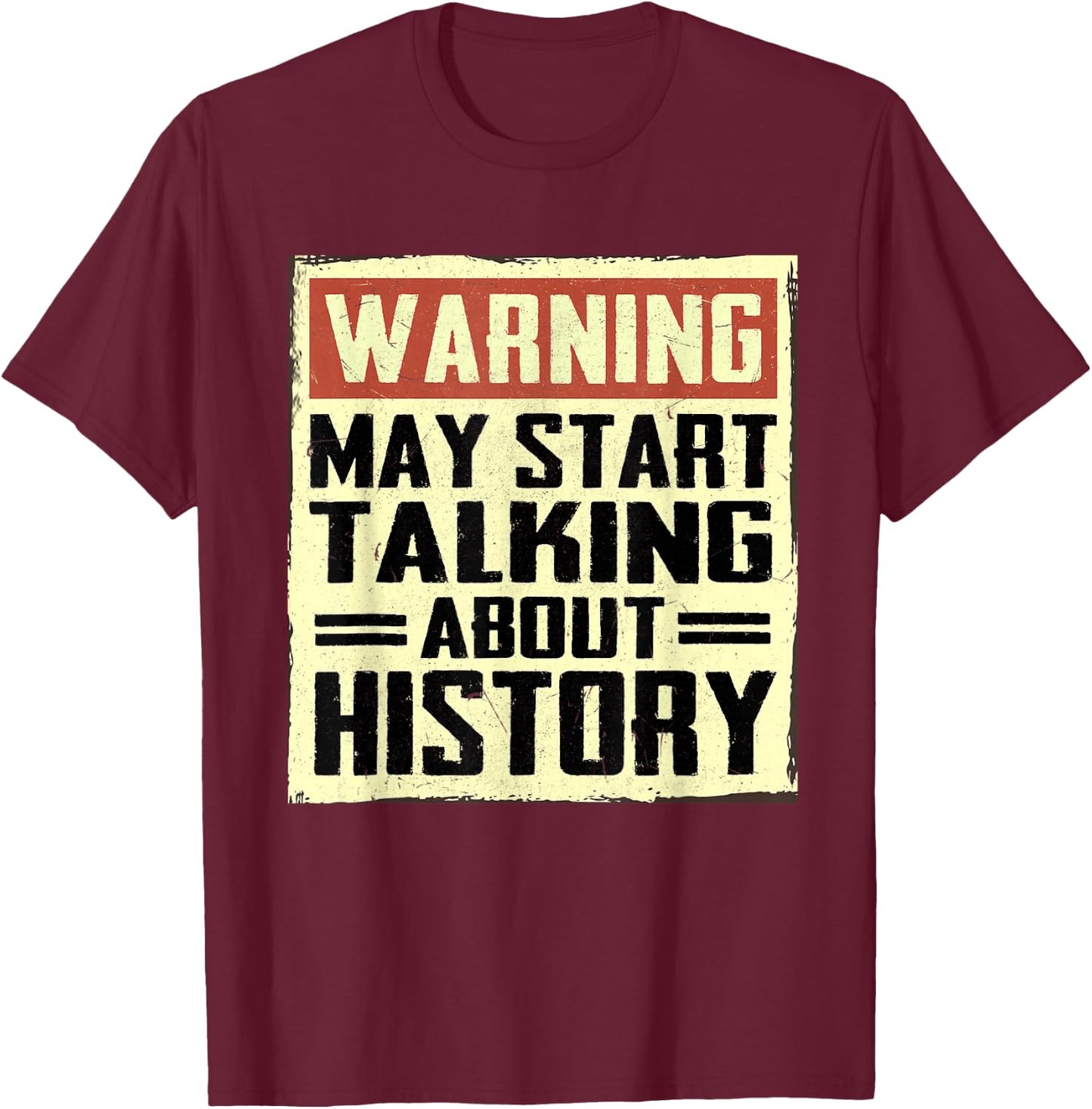 Warning May Start Talking About History Lovers T-Shirt - T-Shirt | Maroon