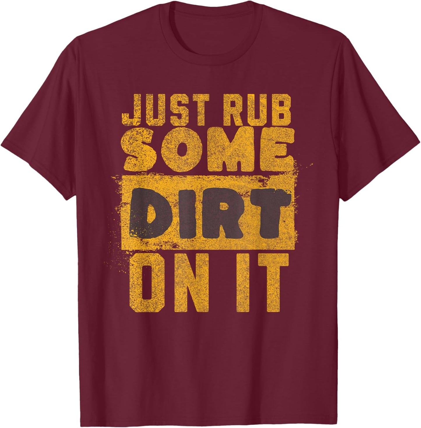Funny Sports Meme Rub Some Dirt On It for Funny Baseball Dad T-Shirt - T-Shirt | Maroon