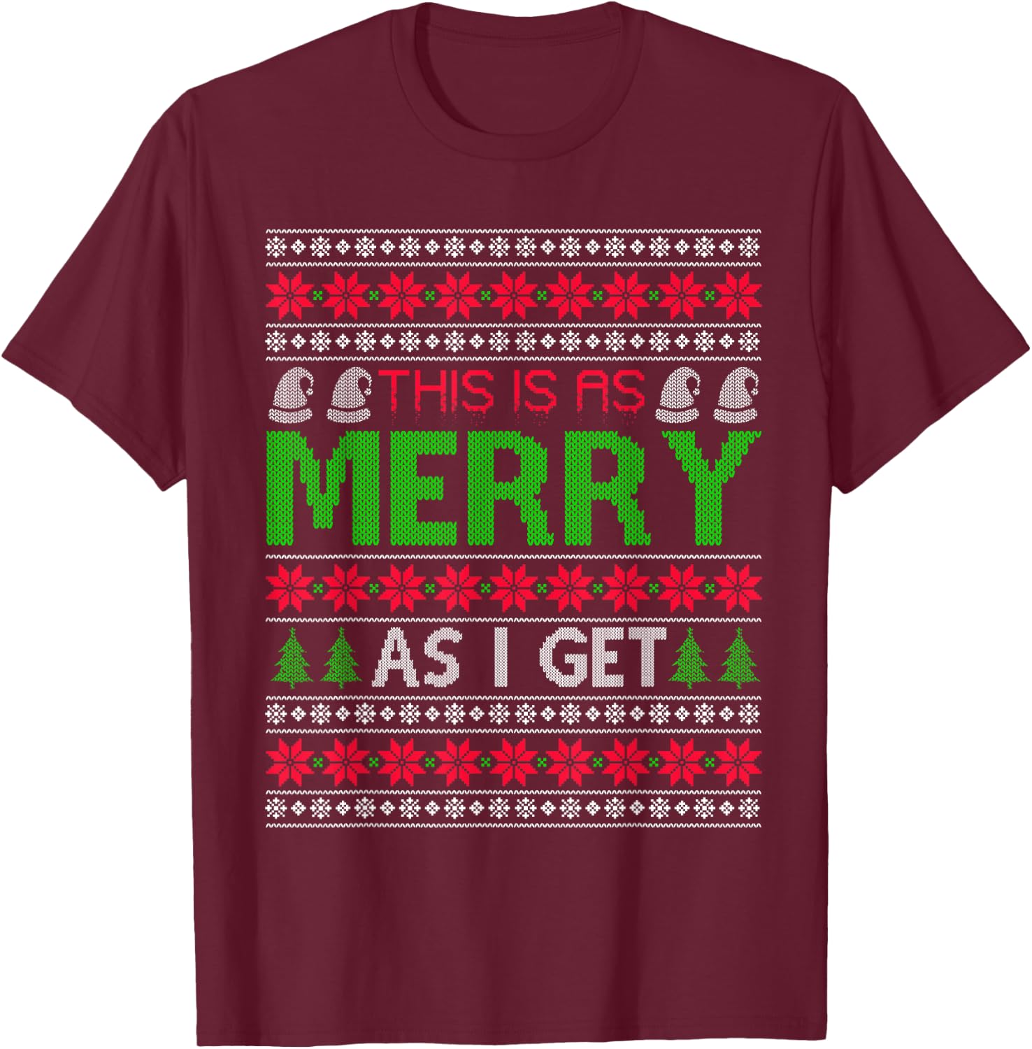 This is as merry as I get christmas ugly sweater sarcastic T-Shirt - T-Shirt | Maroon