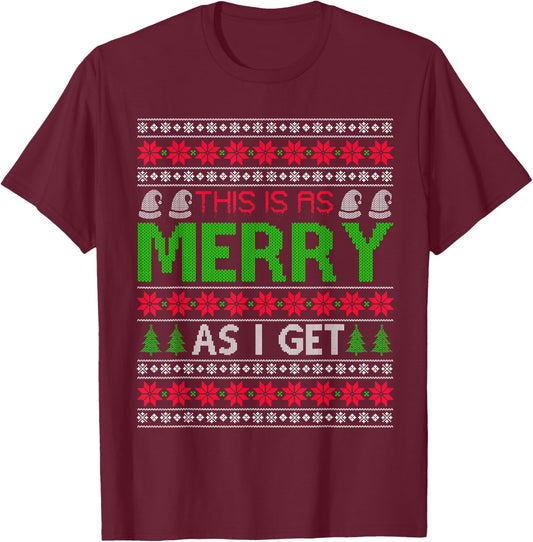 This is as merry as I get christmas ugly sweater sarcastic T-Shirt - T-Shirt | Maroon