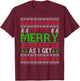 This is as merry as I get christmas ugly sweater sarcastic T-Shirt - T-Shirt | Maroon