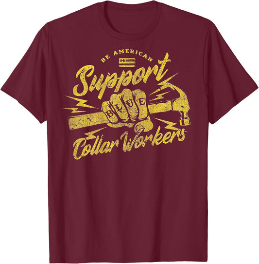 Be American Support Blue Collar Workers T-Shirt - T-Shirt | Maroon