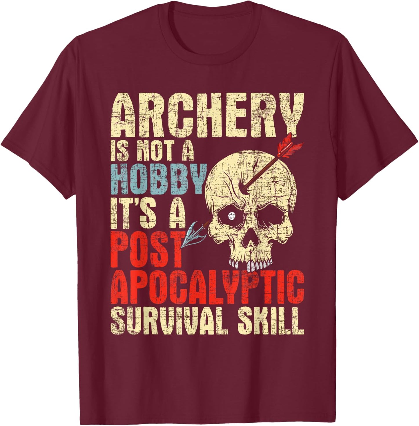 Archery is Not A Hobby - Survival Bowman Archer Bowhunting T-Shirt - T-Shirt | Maroon