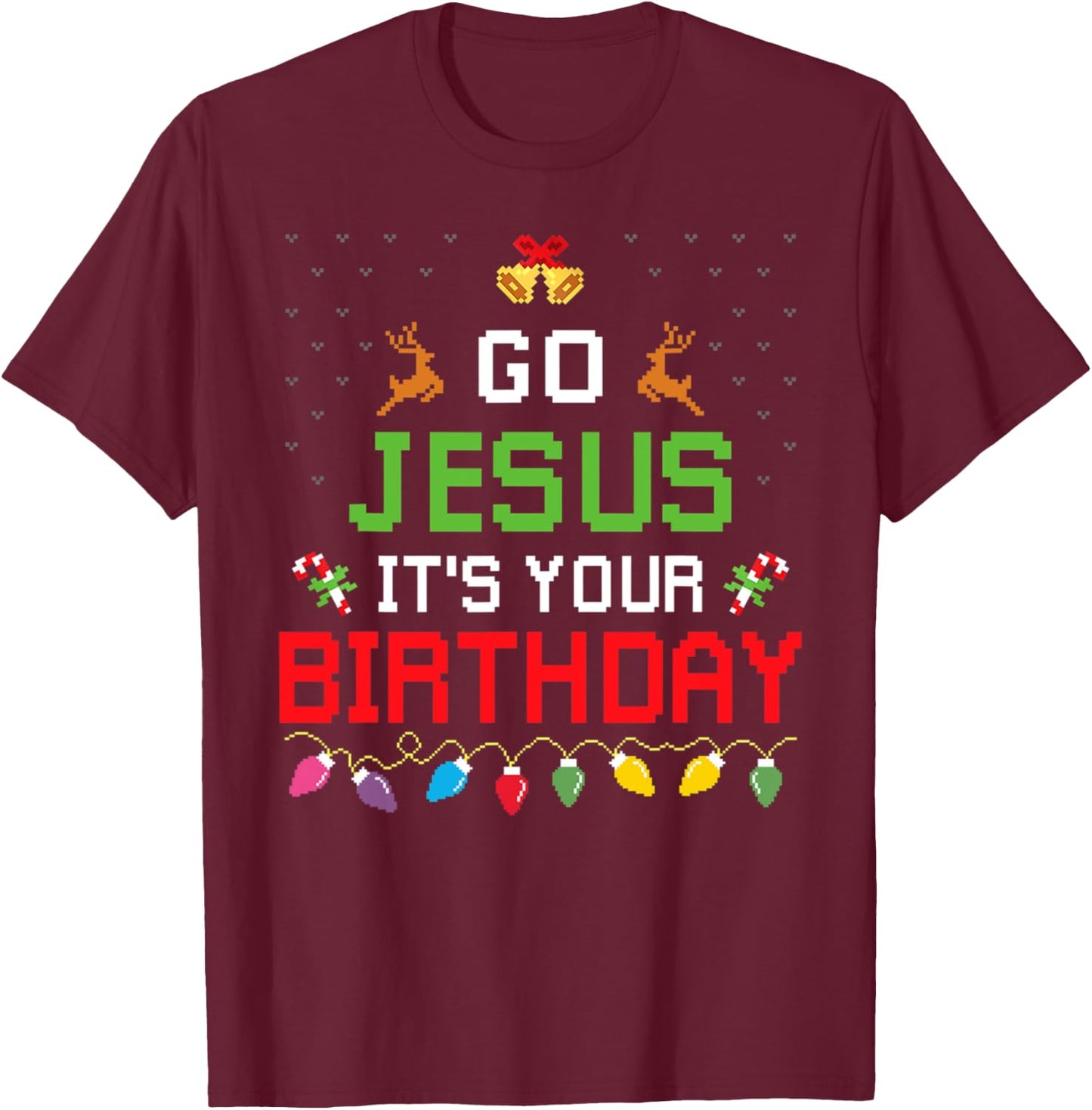 Go Jesus It's Your Birthday Ugly Christmas Sweater Funny T-Shirt - T-Shirt | Maroon