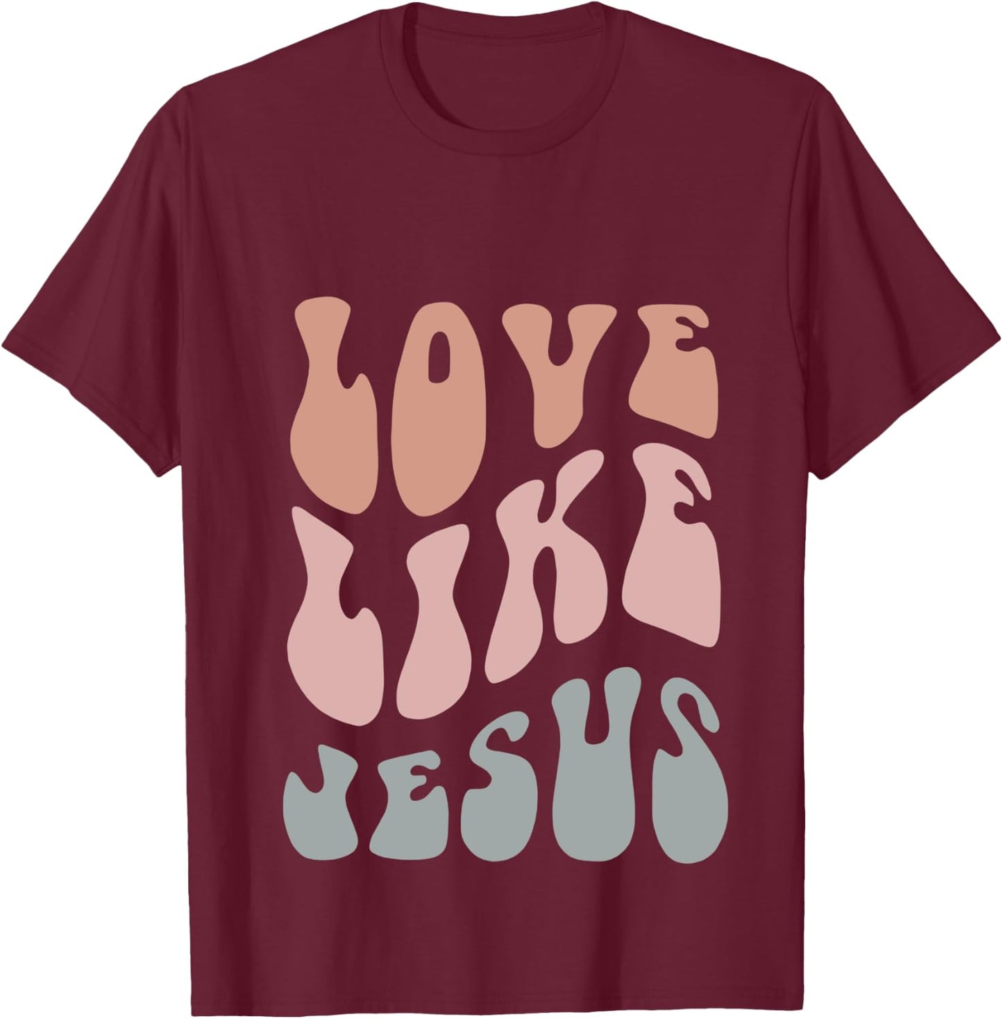 Love Like Jesus Religious God Christian Words On Back Groovy T-Shirt - T-Shirt | Maroon