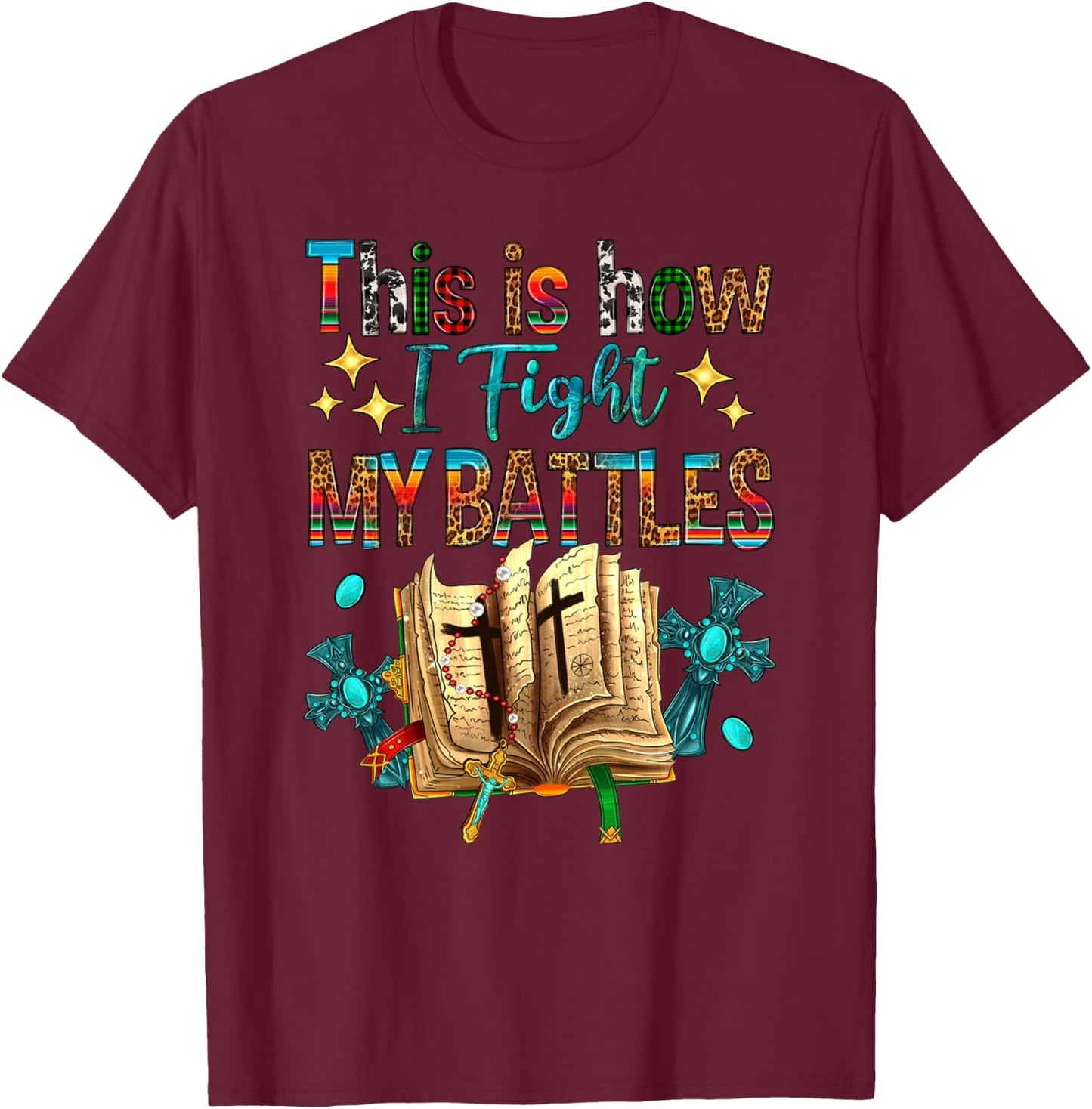 This Is How I Fight My Battles Bible Jesus Christian Cross T-Shirt - T-Shirt | Maroon
