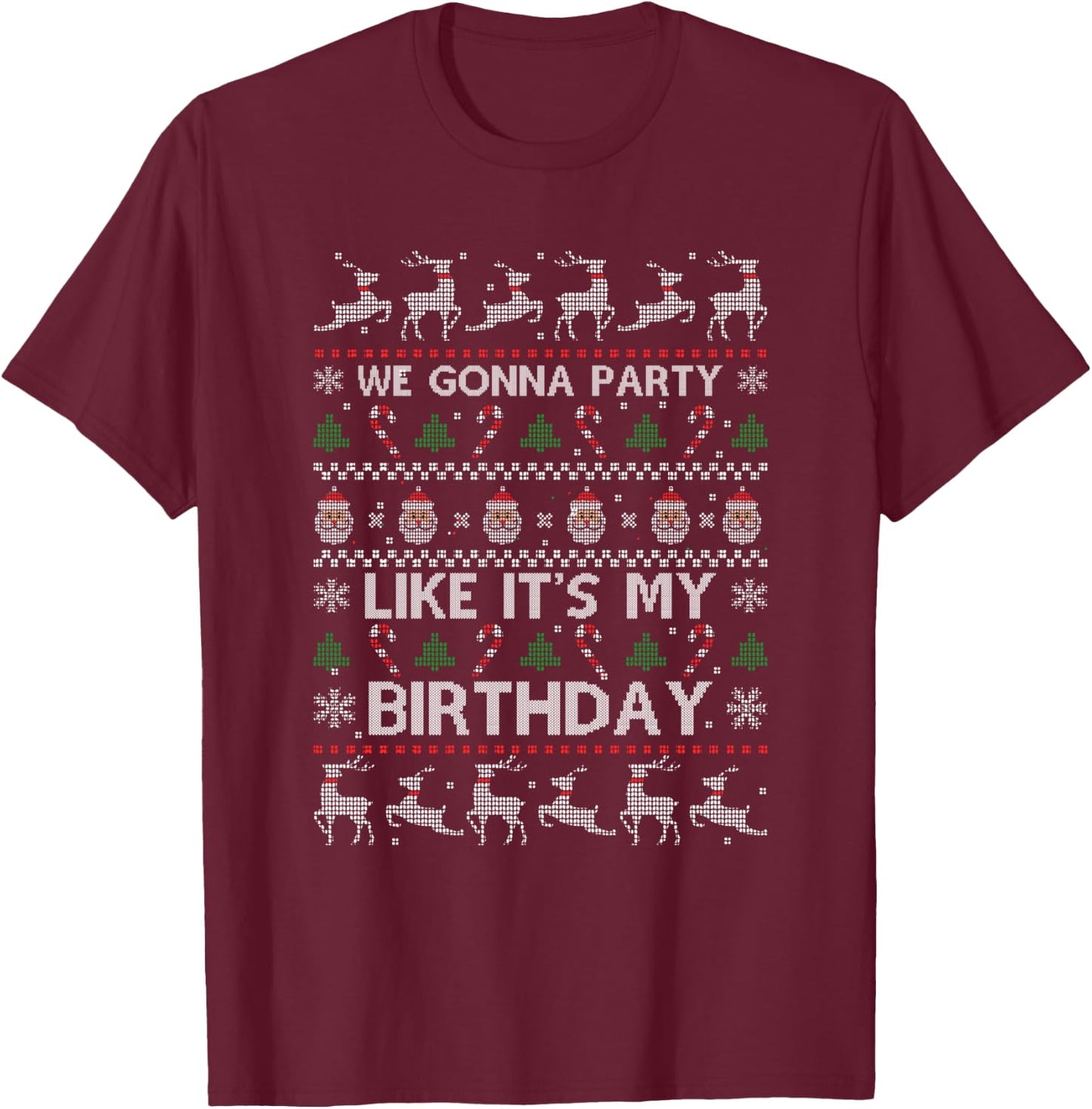 Christmas Is My Birthday Xmas Ugly Christmas Sweater T-Shirt - T-Shirt | Maroon