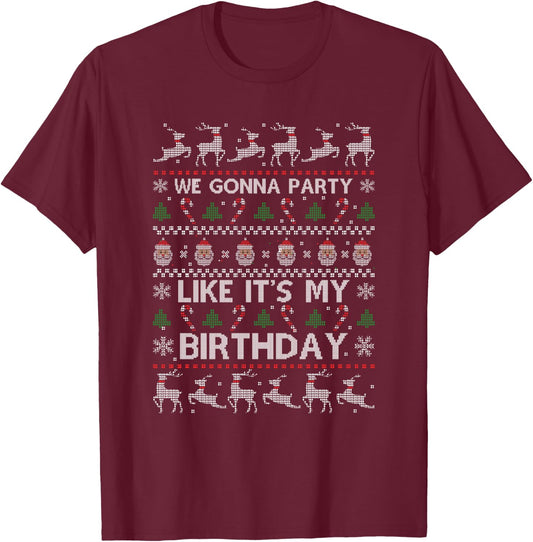 Christmas Is My Birthday Xmas Ugly Christmas Sweater T-Shirt - T-Shirt | Maroon