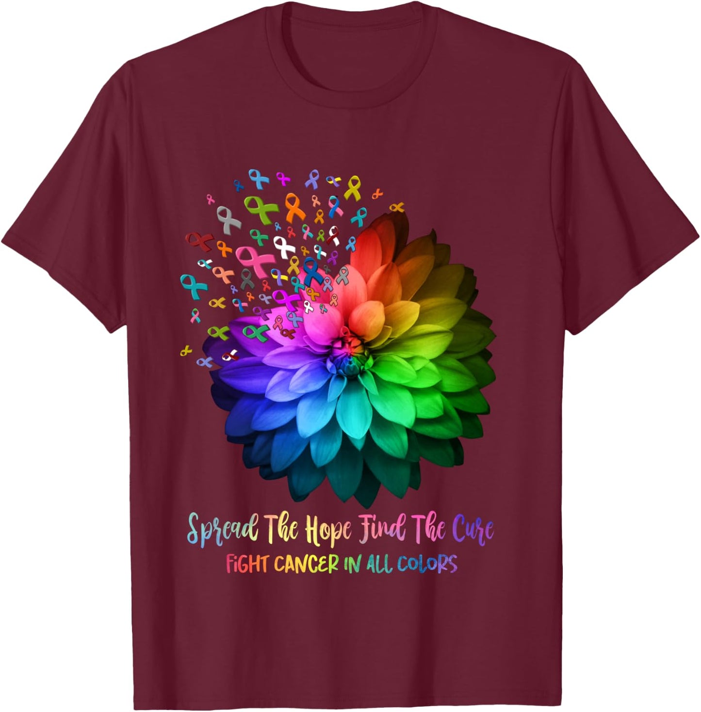 Fight Cancer In All Color Spread The Hope Find a Cure T-Shirt - T-Shirt | Maroon