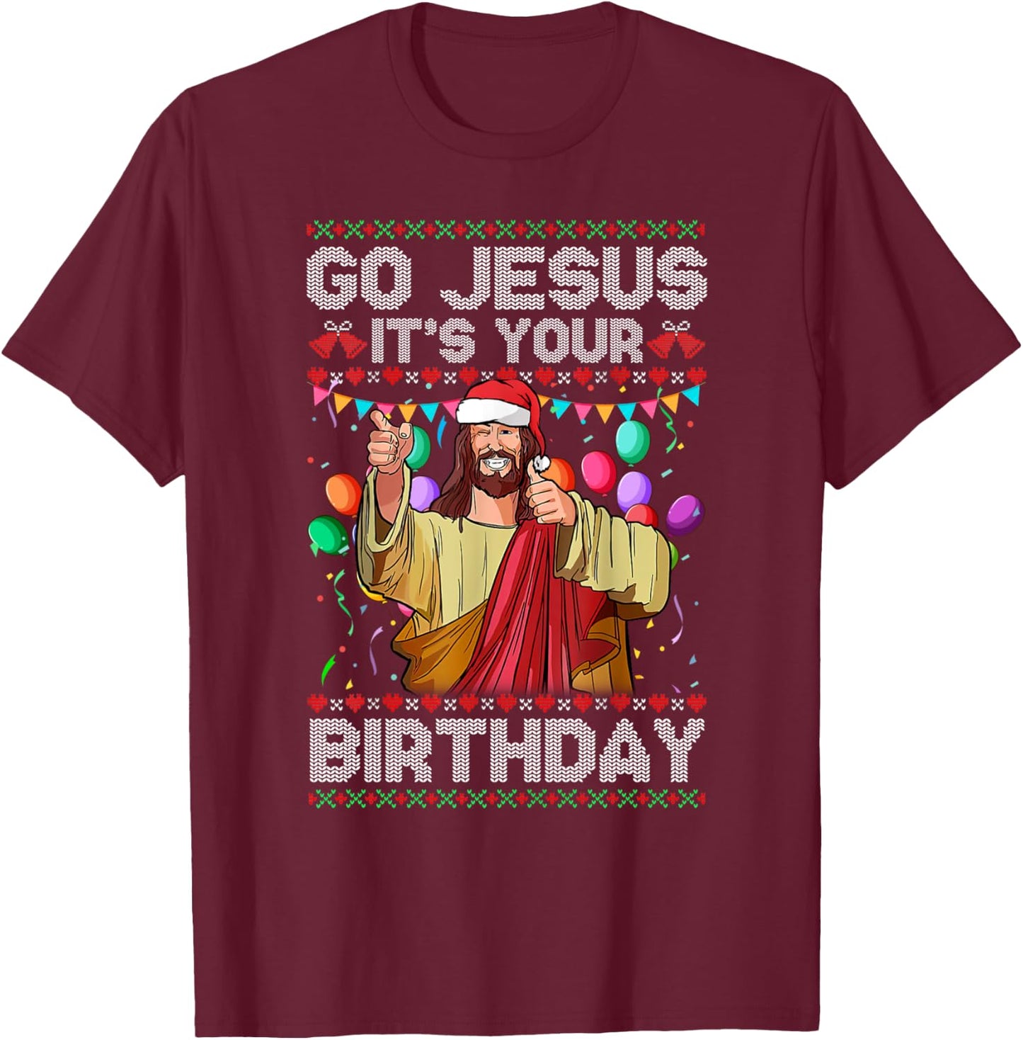 Go Jesus It's Your Birthday Ugly Christmas Sweater Funny T-Shirt - T-Shirt | Maroon