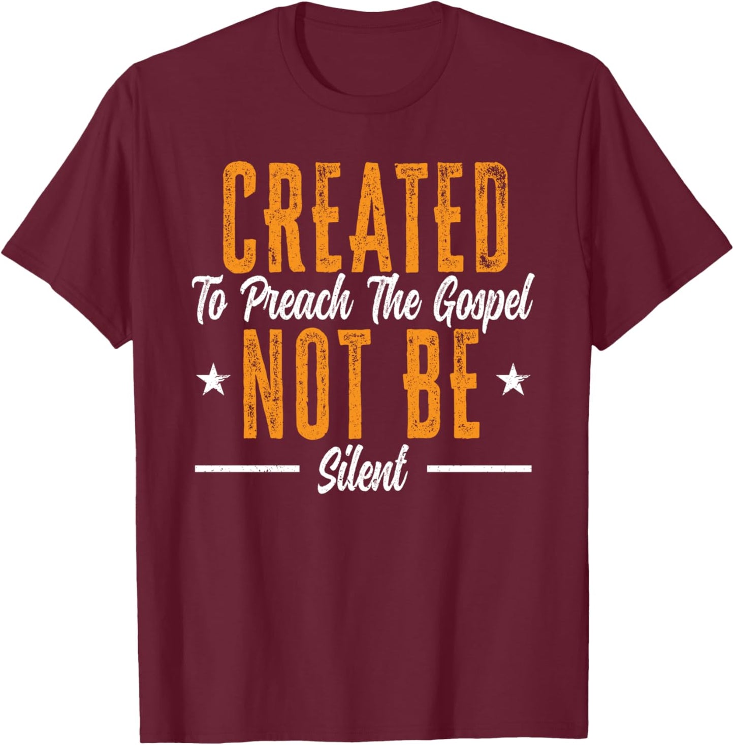 Created To Preach The Gospel Not Be Silent Preacher Pastor T-Shirt - T-Shirt | Maroon