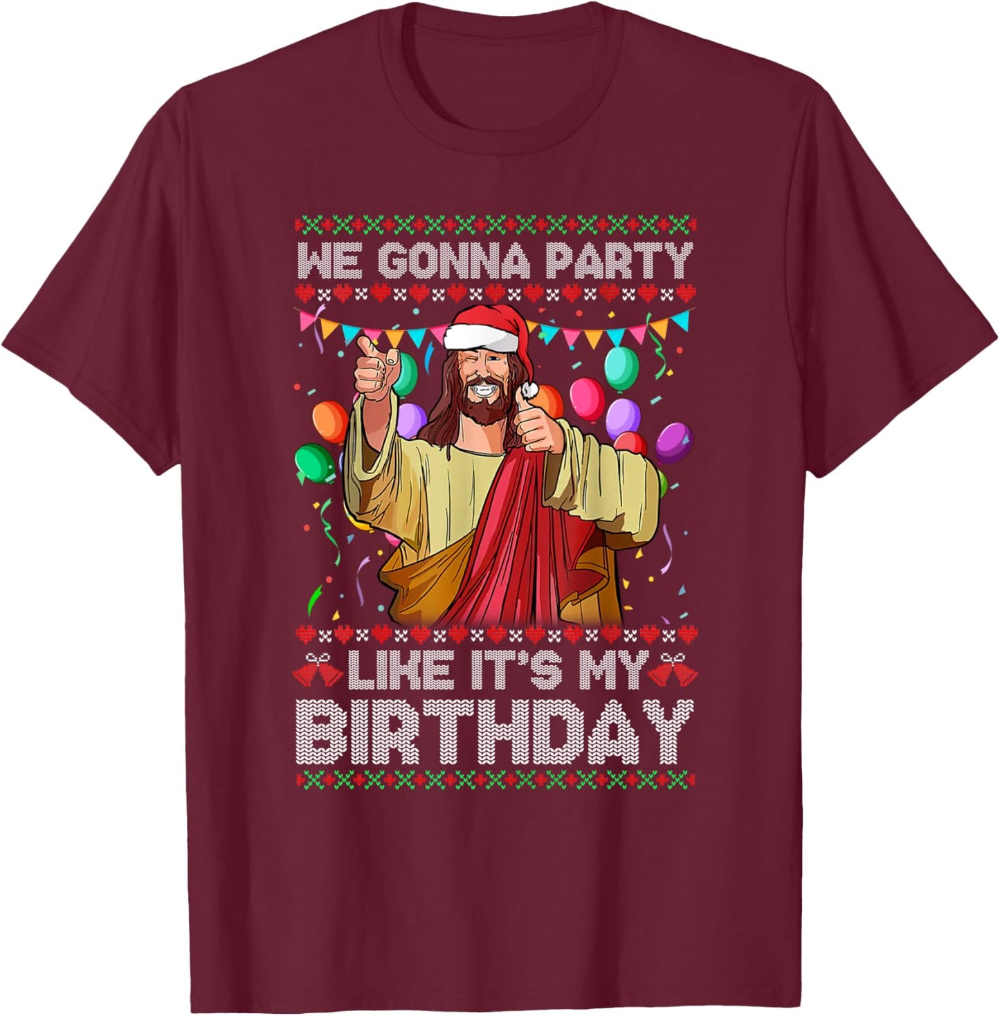 We Gonna Party Like It's My Birthday Ugly Christmas Sweater T-Shirt - T-Shirt | Maroon