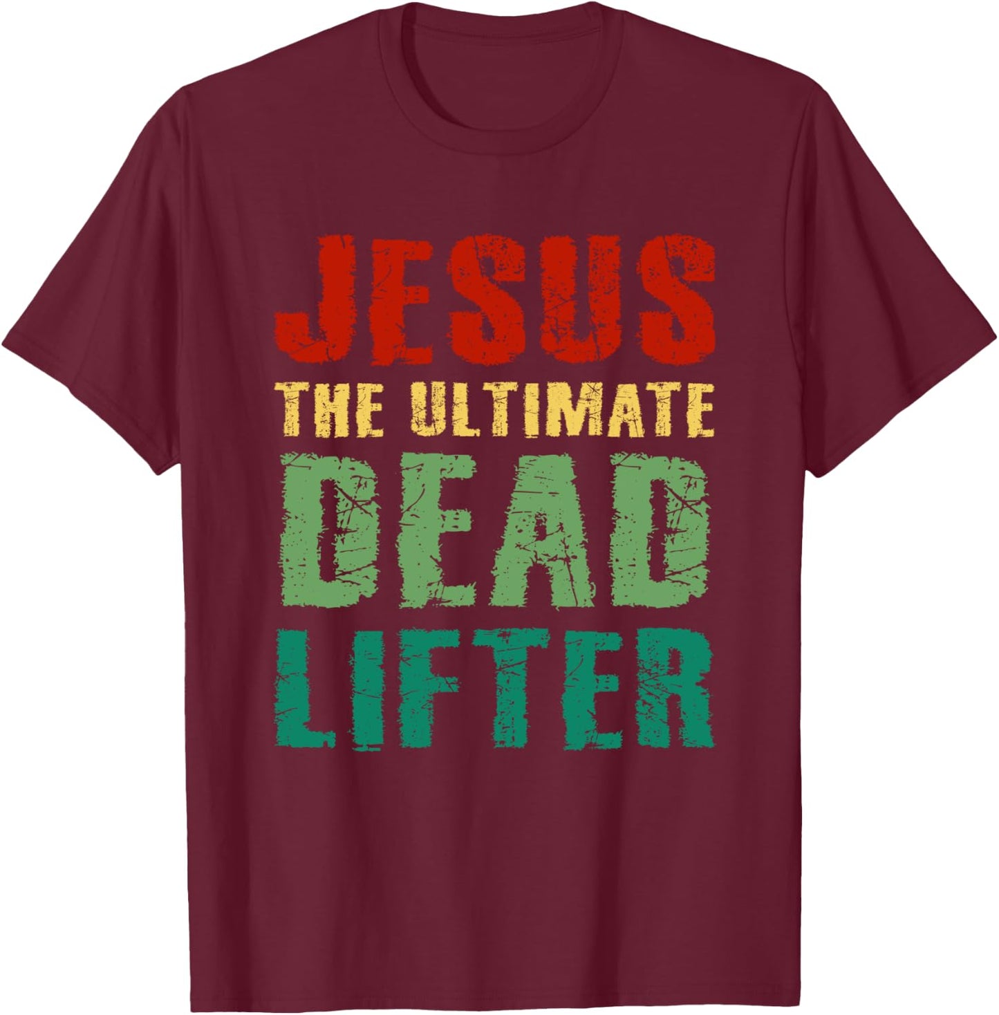 Funny Christian Workout Gift Jesus the Ultimate Dead Lifter T-Shirt - T-Shirt | Maroon