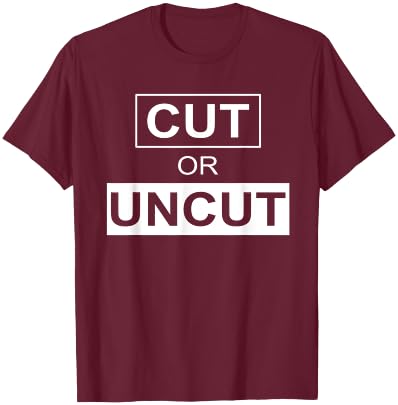 Cut Or Uncut Funny Apparel T-Shirt - T-Shirt | Maroon
