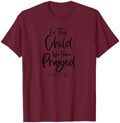 For This Child We Have Prayed 1 Samuel 27:1 Scripture Bible T-Shirt - T-Shirt | Maroon