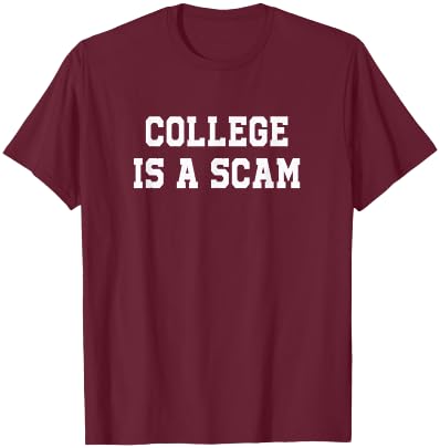 College is a Scam T-Shirt - T-Shirt | Maroon
