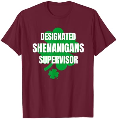 Designated Shenanigans Supervisor Friend St Patrick's Party T-Shirt - T-Shirt | Maroon