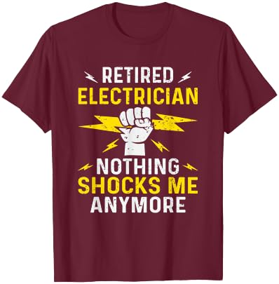 Retired Electrician Nothing Shocks Me Anymore Funny Sarcasm T-Shirt - T-Shirt | Maroon