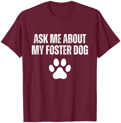 Ask Me About My Foster Dog Animal Rescue Foster Dog Mom T-Shirt - T-Shirt | Maroon