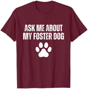 Ask Me About My Foster Dog Animal Rescue Foster Dog Mom T-Shirt - T-Shirt | Maroon