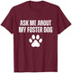 Ask Me About My Foster Dog Animal Rescue Foster Dog Mom T-Shirt - T-Shirt | Maroon